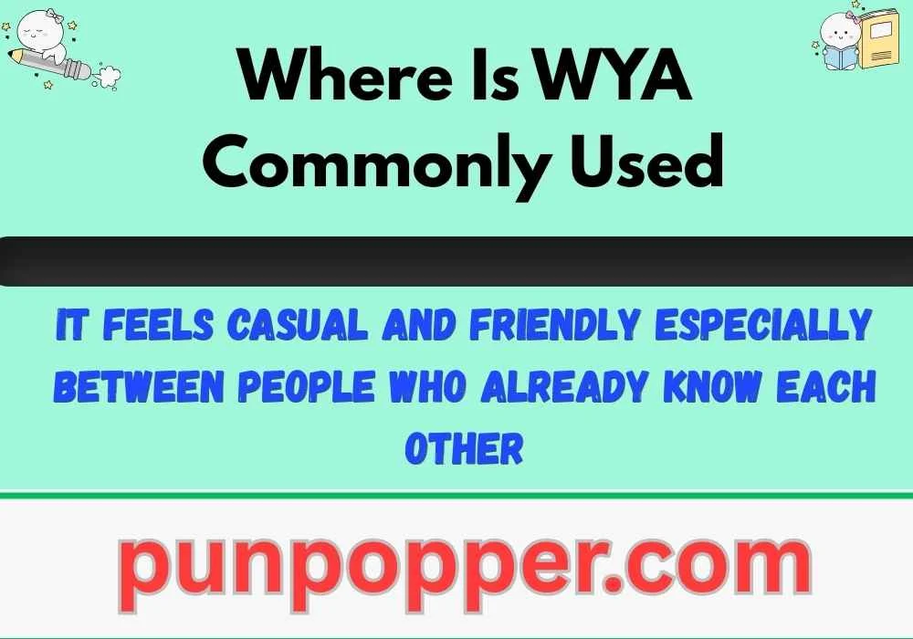 Where Is WYA Commonly Used
